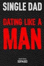 Single Dad: Dating Like a Man, by Joseph Rochel